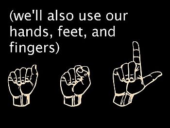 hand forming ASL, text: we'll also use our hands, feet, and fingers