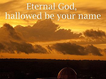 sunrise, text: Eternal God, hallowed be your name